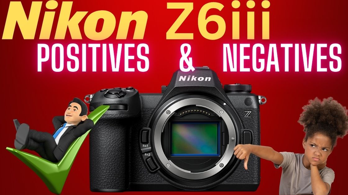 Nikon Z6iii pros and cons Nikon Z6iii pros and cons