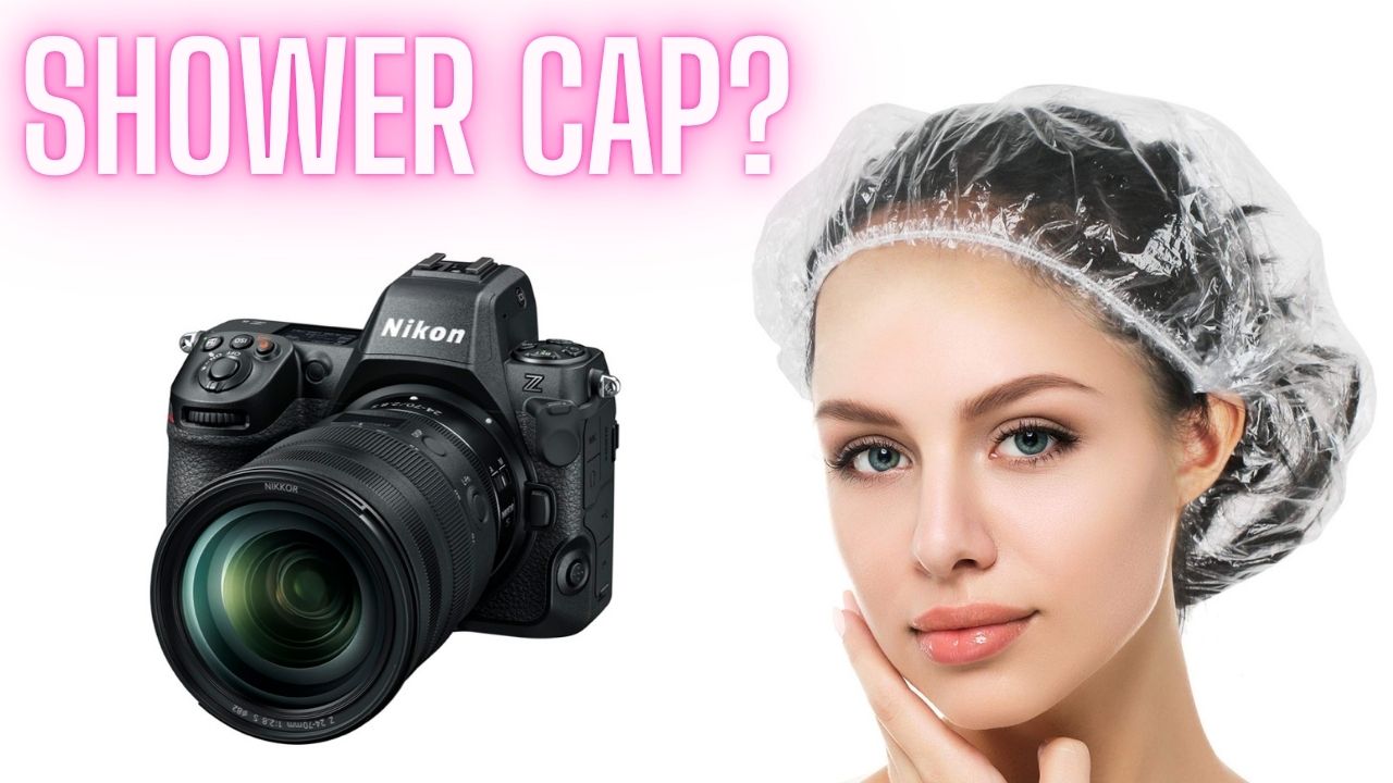 Shower cap and a Nikon Z8